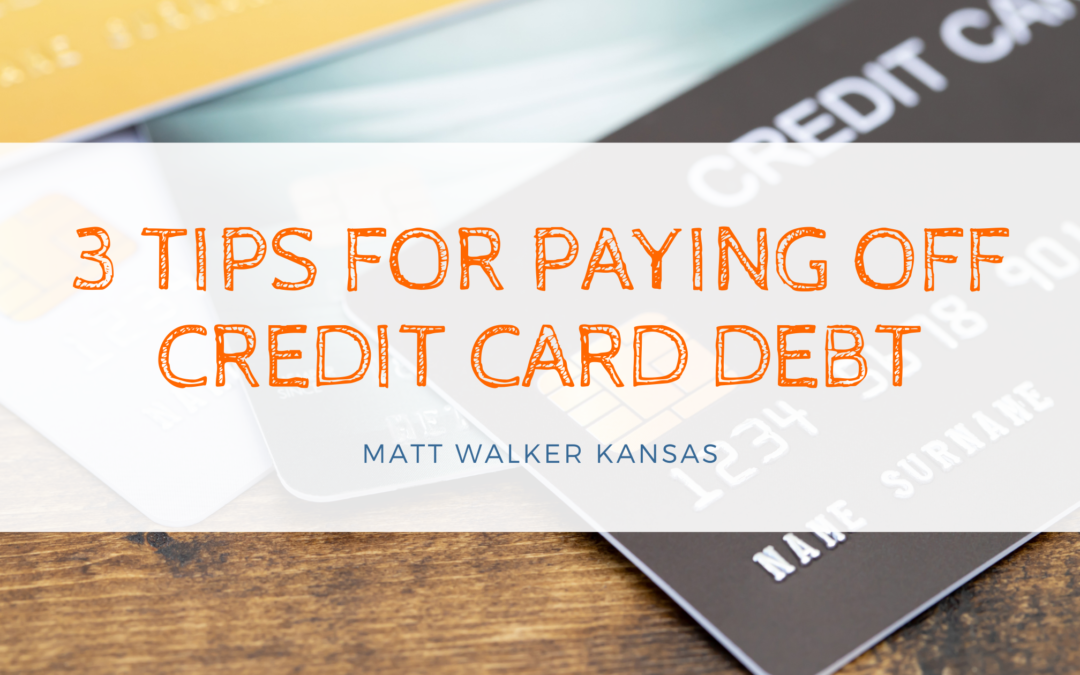3 Tips For Paying Off Credit Card Debt Matt Walker Kansas