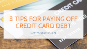 3 Tips For Paying Off Credit Card Debt Matt Walker Kansas