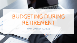 Budgeting During Retirement Matt Walker Kansas