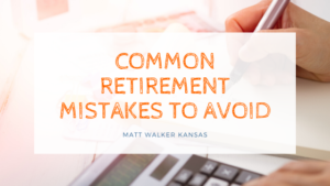 Common Retirement Mistakes to Avoid by Matt Walker Kansas