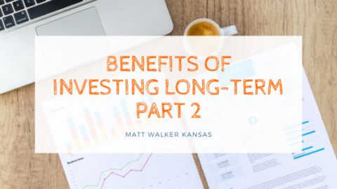 Benefits of Investing Long-term Part 2 | Matt Walker Kansas | Income ...